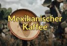Mexikanischer Kaffee
